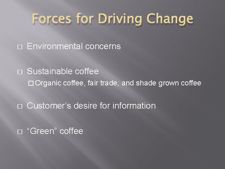 Forces for Driving Change � Environmental concerns � Sustainable coffee � Organic coffee, fair