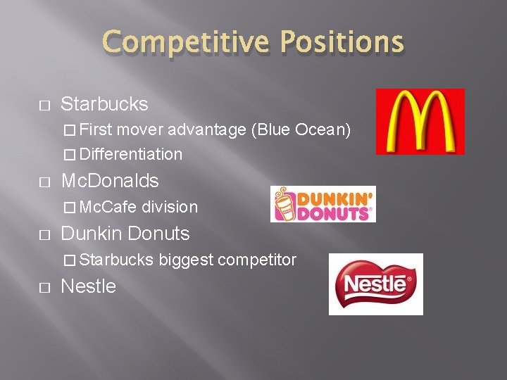 Competitive Positions � Starbucks � First mover advantage (Blue Ocean) � Differentiation � Mc.