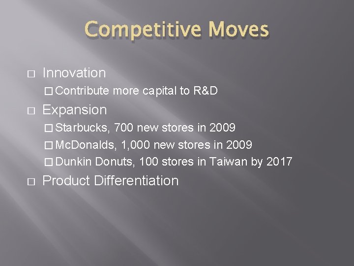 Competitive Moves � Innovation � Contribute � more capital to R&D Expansion � Starbucks,
