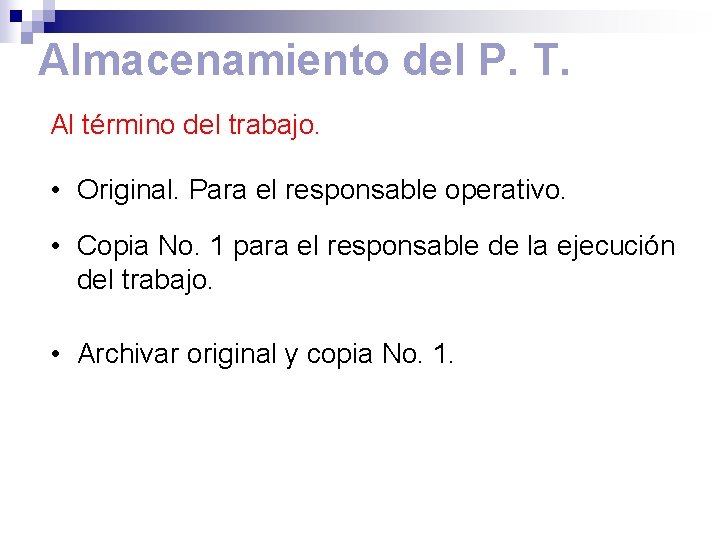 Almacenamiento del P. T. Al término del trabajo. • Original. Para el responsable operativo.