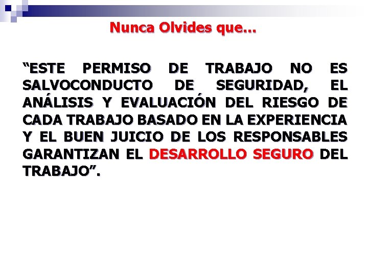 Nunca Olvides que… “ESTE PERMISO DE TRABAJO NO ES SALVOCONDUCTO DE SEGURIDAD, EL ANÁLISIS