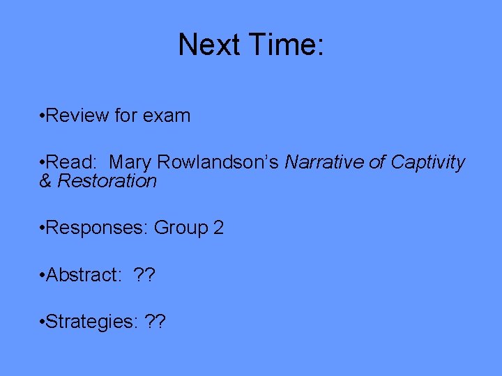 Next Time: • Review for exam • Read: Mary Rowlandson’s Narrative of Captivity &