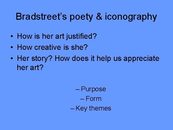 Bradstreet’s poety & iconography • How is her art justified? • How creative is