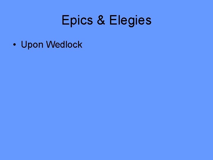 Epics & Elegies • Upon Wedlock 