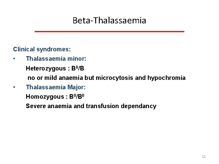Beta Thalassaemia Clinical syndromes: • Thalassaemia minor: Heterozygous : B 0/B no or mild