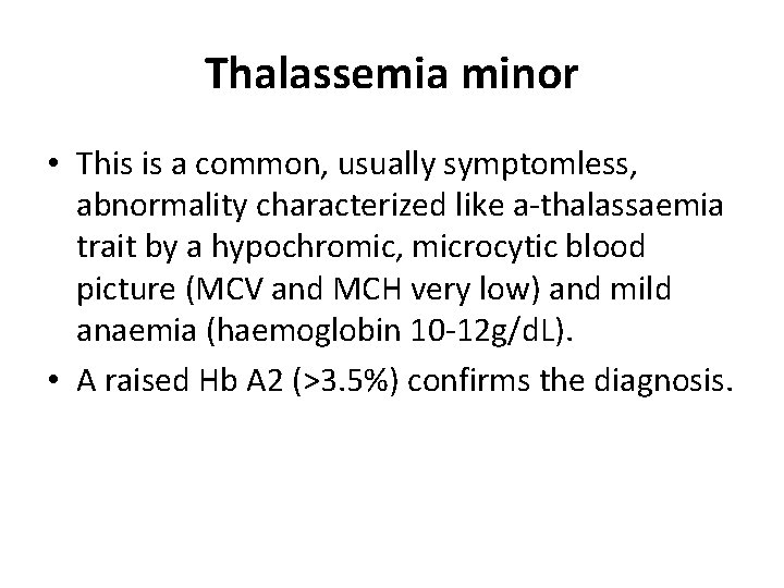 Thalassemia minor • This is a common, usually symptomless, abnormality characterized like a thalassaemia