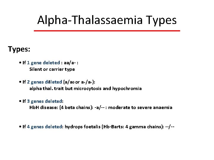 Alpha Thalassaemia Types: • If 1 gene deleted : aa/a- : Silent or carrier
