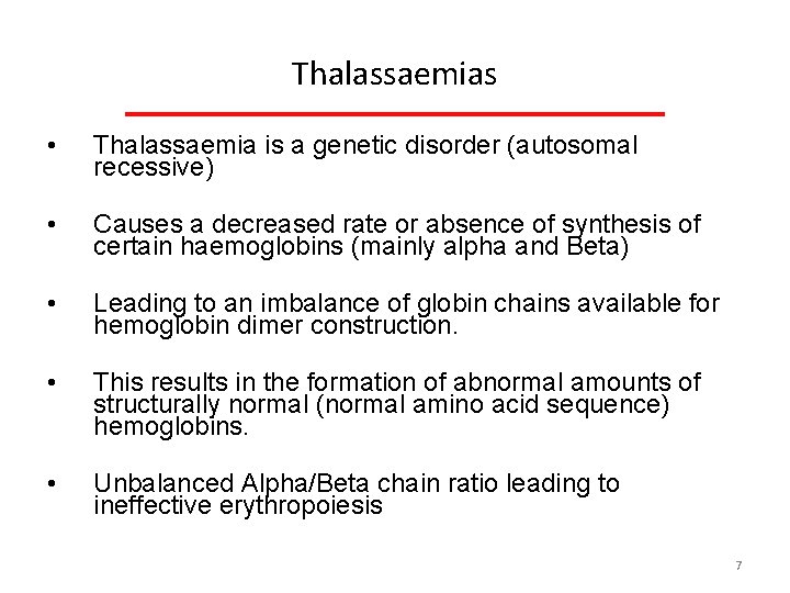 Thalassaemias • Thalassaemia is a genetic disorder (autosomal recessive) • Causes a decreased rate