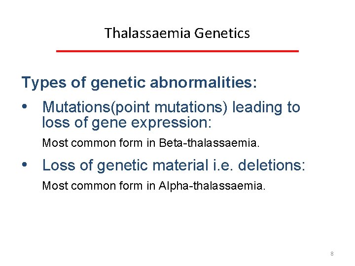 Thalassaemia Genetics Types of genetic abnormalities: • Mutations(point mutations) leading to loss of gene