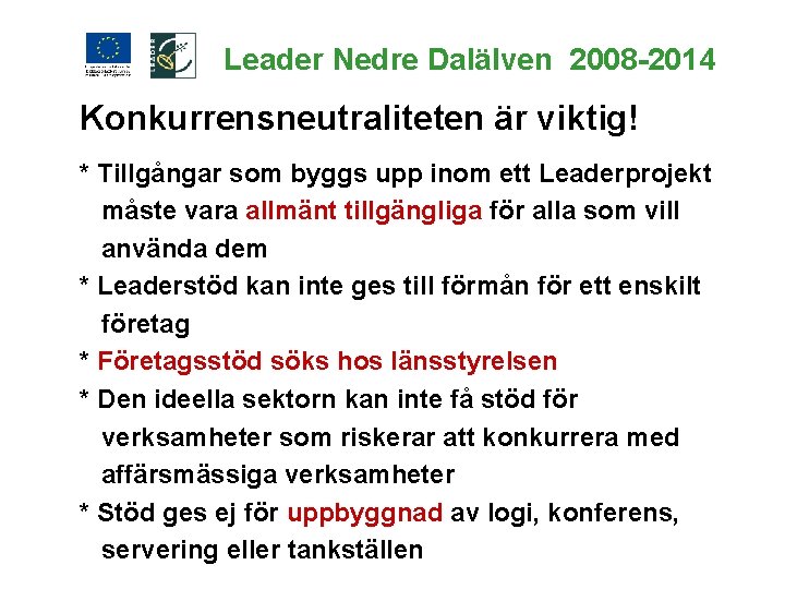 Leader Nedre Dalälven 2008 -2014 Konkurrensneutraliteten är viktig! * Tillgångar som byggs upp inom