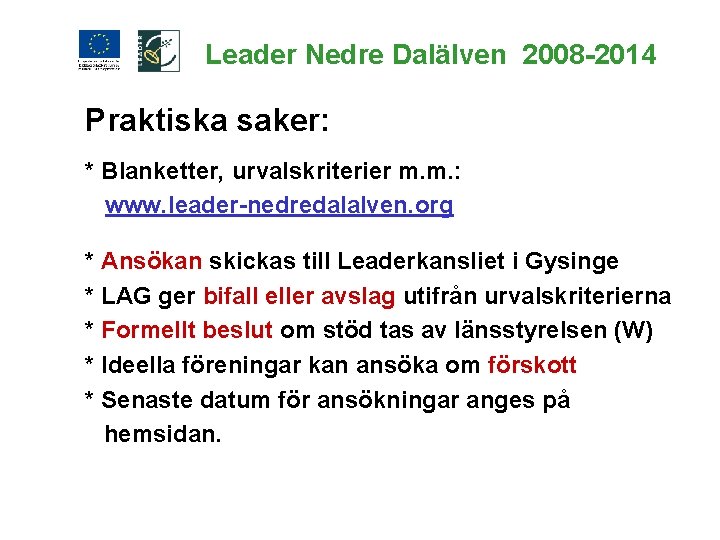 Leader Nedre Dalälven 2008 -2014 Praktiska saker: * Blanketter, urvalskriterier m. m. : www.