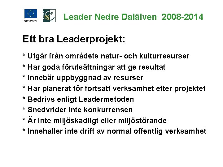 Leader Nedre Dalälven 2008 -2014 Ett bra Leaderprojekt: * Utgår från områdets natur- och