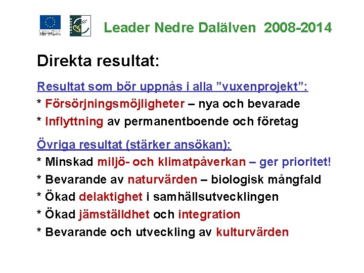 Leader Nedre Dalälven 2008 -2014 Direkta resultat: Resultat som bör uppnås i alla ”vuxenprojekt”: