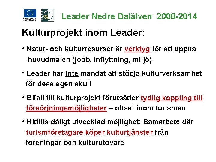 Leader Nedre Dalälven 2008 -2014 Kulturprojekt inom Leader: * Natur- och kulturresurser är verktyg
