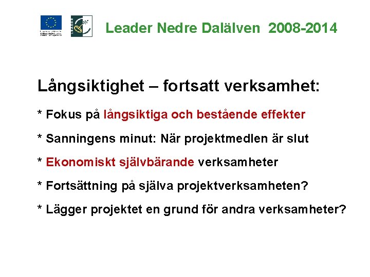 Leader Nedre Dalälven 2008 -2014 Långsiktighet – fortsatt verksamhet: * Fokus på långsiktiga och