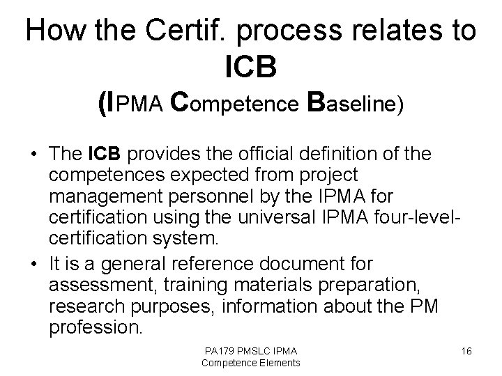 How the Certif. process relates to ICB (IPMA Competence Baseline) • The ICB provides