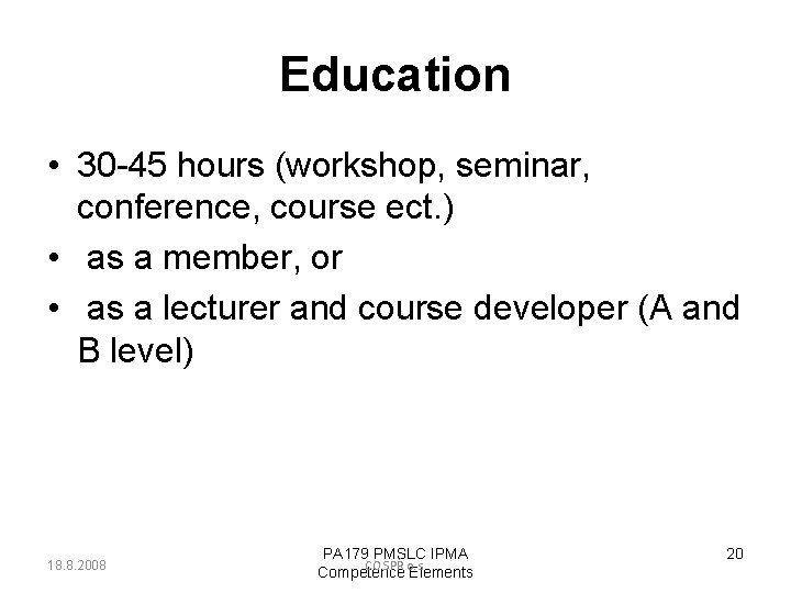 Education • 30 -45 hours (workshop, seminar, conference, course ect. ) • as a