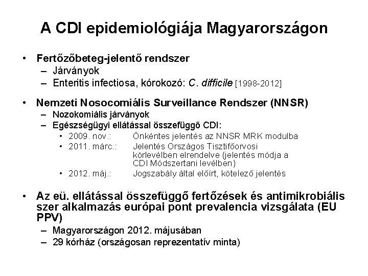 A CDI epidemiológiája Magyarországon • Fertőzőbeteg-jelentő rendszer – Járványok – Enteritis infectiosa, kórokozó: C.