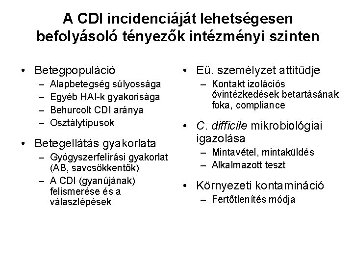 A CDI incidenciáját lehetségesen befolyásoló tényezők intézményi szinten • Betegpopuláció – – Alapbetegség súlyossága