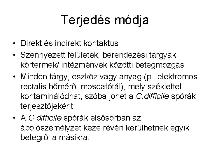 Terjedés módja • Direkt és indirekt kontaktus • Szennyezett felületek, berendezési tárgyak, kórtermek/ intézmények