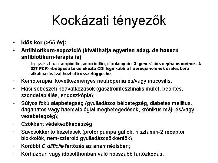 Kockázati tényezők • • Idős kor (>65 év); Antibiotikum-expozíció (kiválthatja egyetlen adag, de hosszú