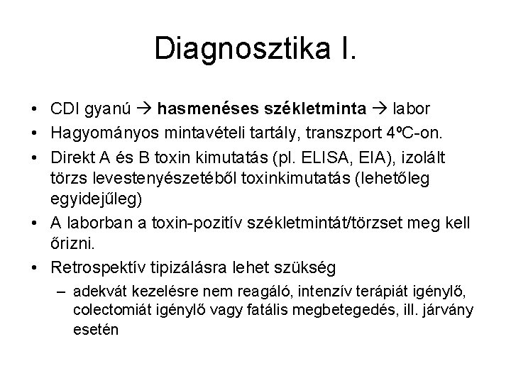 Diagnosztika I. • CDI gyanú hasmenéses székletminta labor • Hagyományos mintavételi tartály, transzport 4ºC-on.