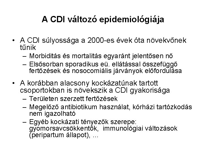 A CDI változó epidemiológiája • A CDI súlyossága a 2000 -es évek óta növekvőnek