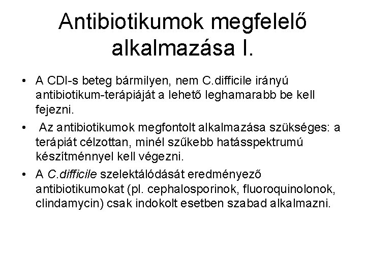 Antibiotikumok megfelelő alkalmazása I. • A CDI-s beteg bármilyen, nem C. difficile irányú antibiotikum-terápiáját