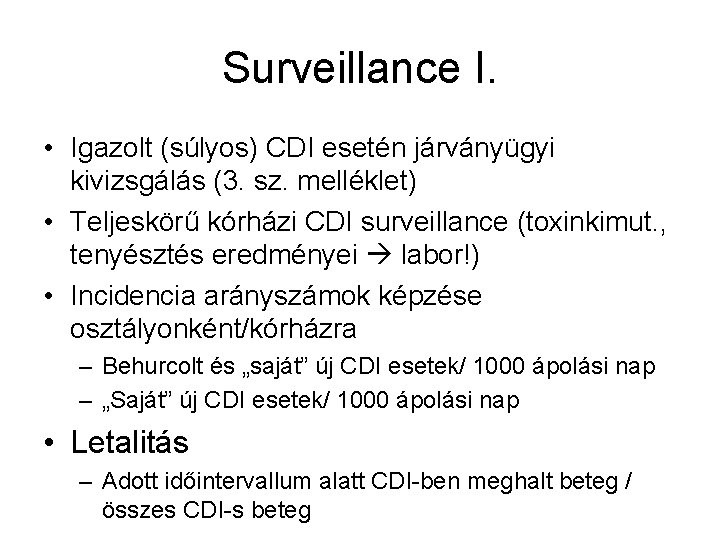 Surveillance I. • Igazolt (súlyos) CDI esetén járványügyi kivizsgálás (3. sz. melléklet) • Teljeskörű