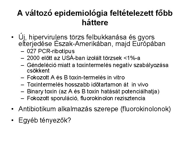 A változó epidemiológia feltételezett főbb háttere • Új, hipervirulens törzs felbukkanása és gyors elterjedése