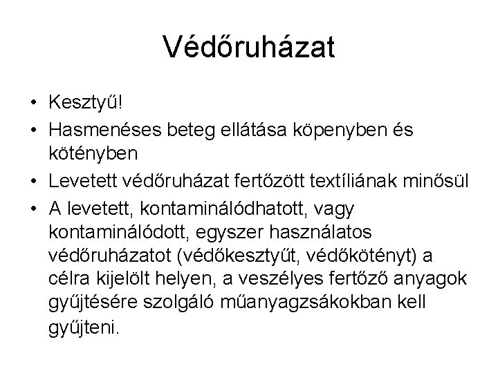 Védőruházat • Kesztyű! • Hasmenéses beteg ellátása köpenyben és kötényben • Levetett védőruházat fertőzött