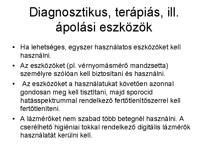 Diagnosztikus, terápiás, ill. ápolási eszközök • Ha lehetséges, egyszer használatos eszközöket kell használni. •