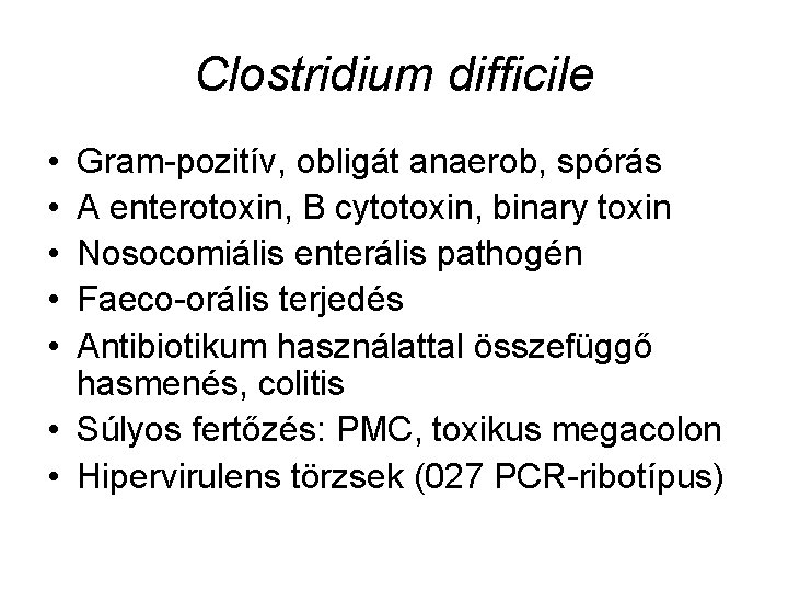 Clostridium difficile • • • Gram-pozitív, obligát anaerob, spórás A enterotoxin, B cytotoxin, binary