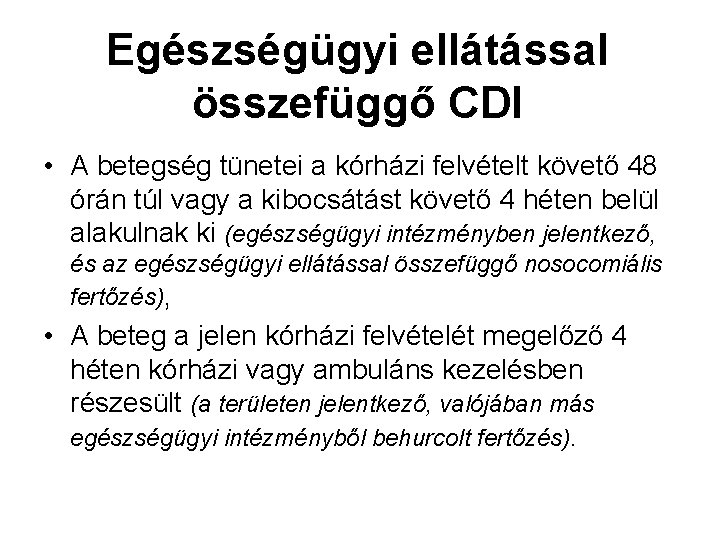 Egészségügyi ellátással összefüggő CDI • A betegség tünetei a kórházi felvételt követő 48 órán