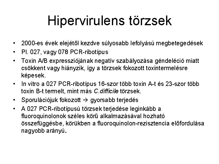 Hipervirulens törzsek • 2000 -es évek elejétől kezdve súlyosabb lefolyású megbetegedések • Pl. 027,