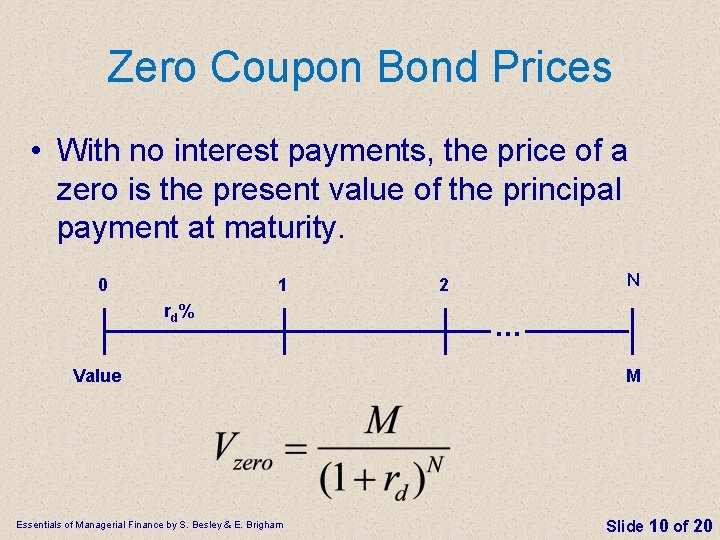 Zero Coupon Bond Prices • With no interest payments, the price of a zero
