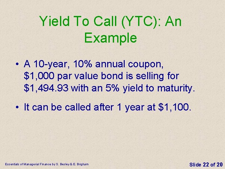 Yield To Call (YTC): An Example • A 10 -year, 10% annual coupon, $1,
