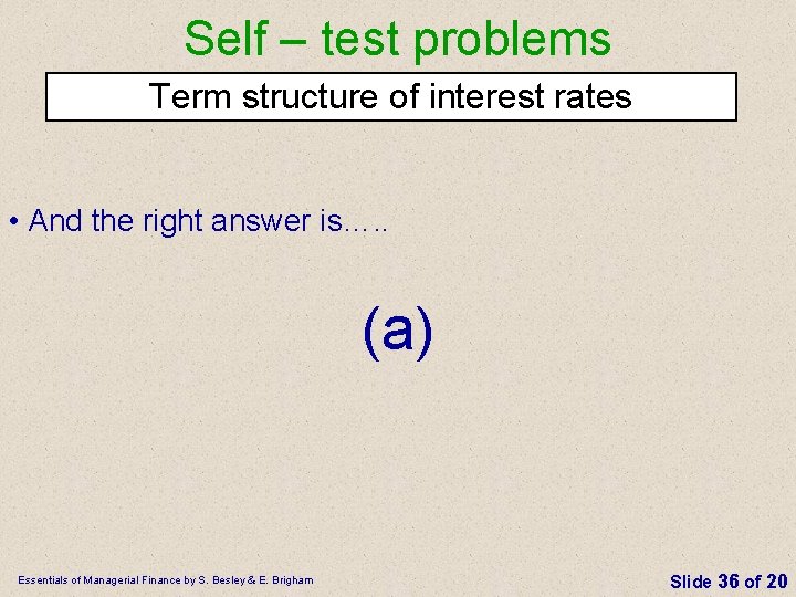 Self – test problems Term structure of interest rates • And the right answer