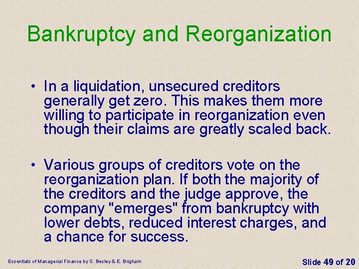 Bankruptcy and Reorganization • In a liquidation, unsecured creditors generally get zero. This makes