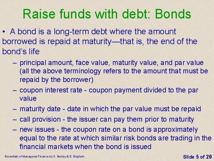 Raise funds with debt: Bonds • A bond is a long-term debt where the