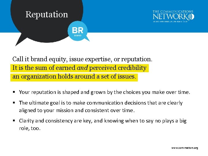 Reputation Call it brand equity, issue expertise, or reputation. It is the sum of