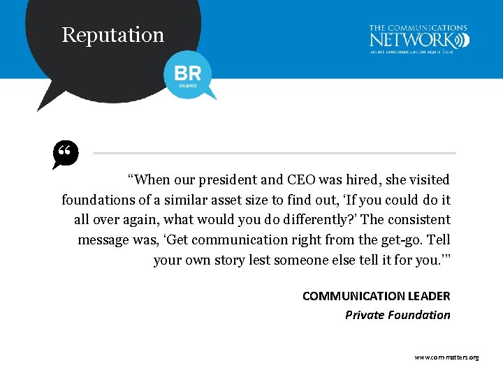 Reputation “ “When our president and CEO was hired, she visited foundations of a