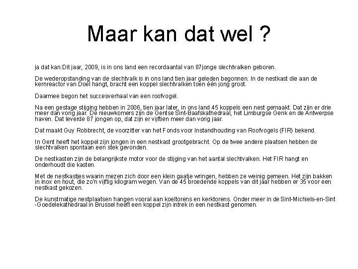 Maar kan dat wel ? ja dat kan: Dit jaar, 2009, is in ons