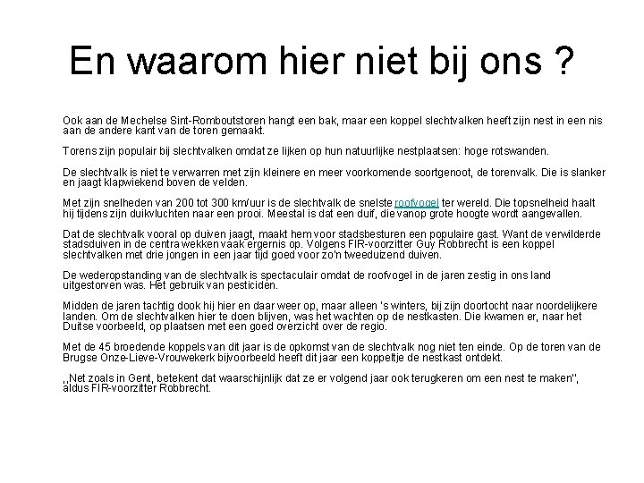 En waarom hier niet bij ons ? Ook aan de Mechelse Sint-Romboutstoren hangt een