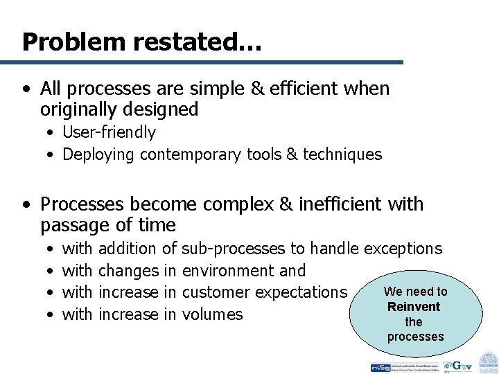 Problem restated… • All processes are simple & efficient when originally designed • User-friendly