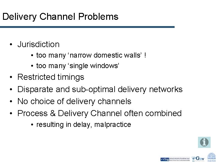 Delivery Channel Problems • Jurisdiction • too many ‘narrow domestic walls’ ! • too