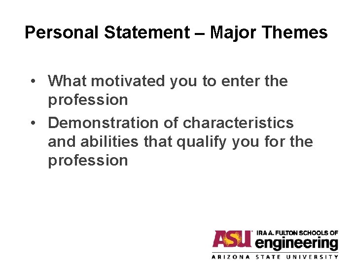 Personal Statement – Major Themes • What motivated you to enter the profession •