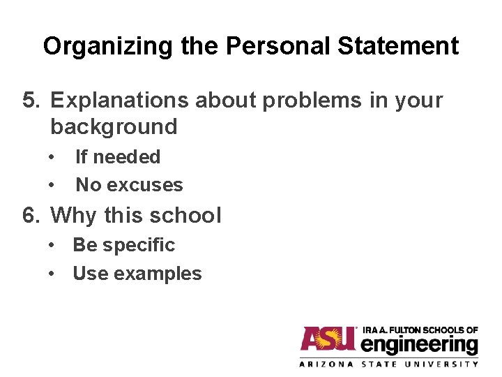 Organizing the Personal Statement 5. Explanations about problems in your background • • If