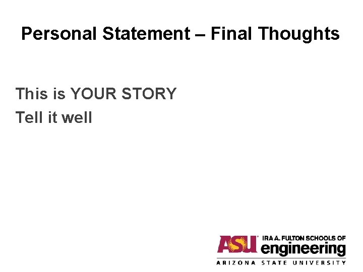 Personal Statement – Final Thoughts This is YOUR STORY Tell it well 