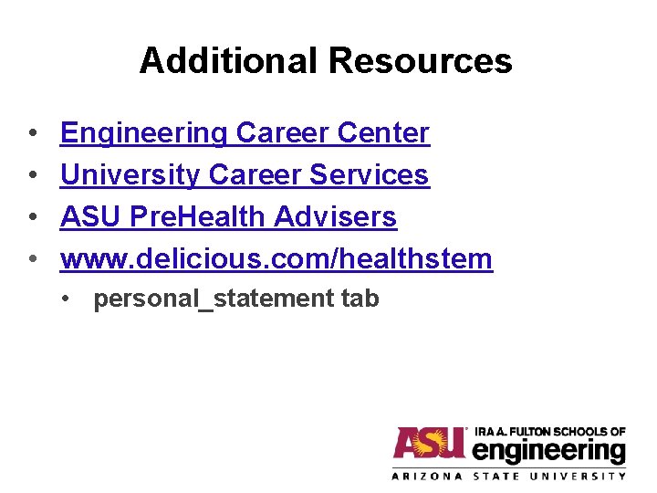 Additional Resources • • Engineering Career Center University Career Services ASU Pre. Health Advisers